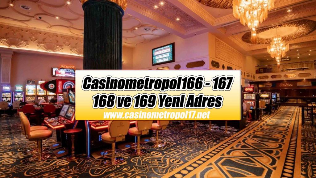 Casinometropol166 – 167 – 168 ve 169 Yeni Adresler