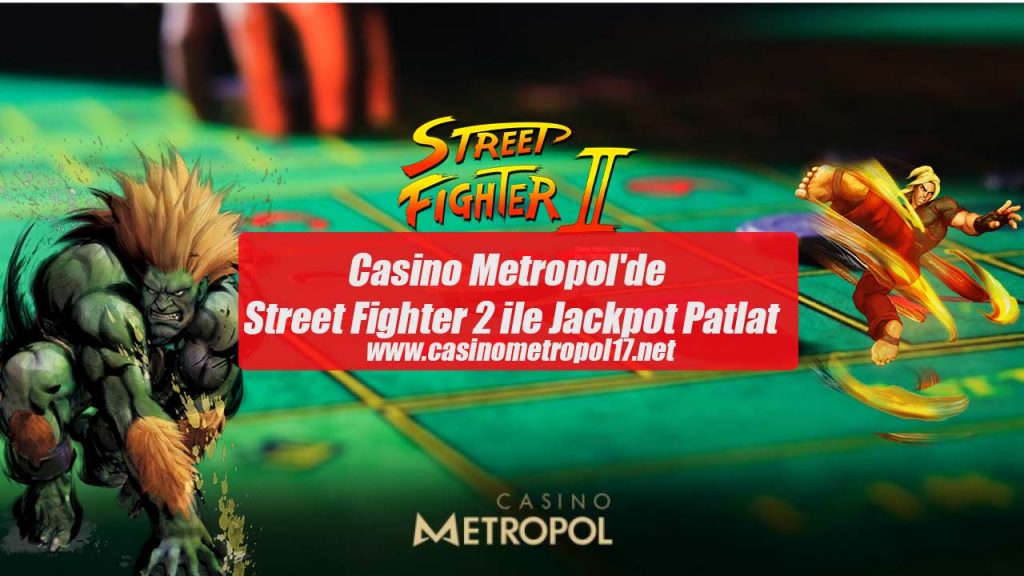 Casino Metropol’de Street Fighter 2 ile Jackpot Patlat